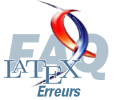 FAQ LaTeX erreurs